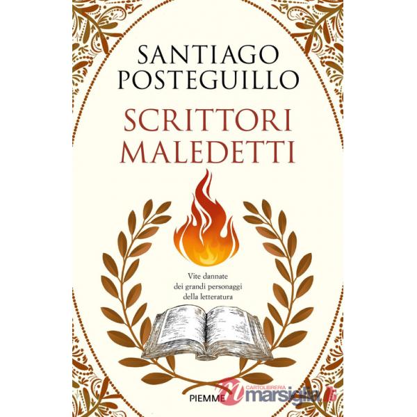 Scrittori maledetti. Vite dannate dei grandi personaggi della letteratura