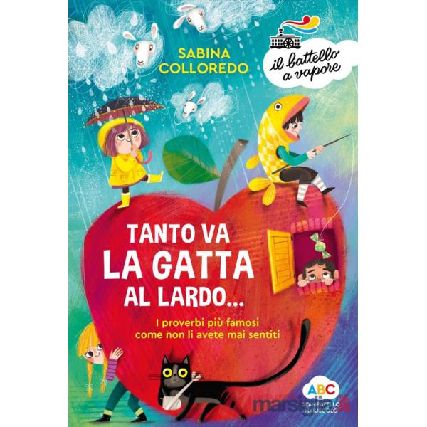 Tanto va la gatta al lardo... I proverbi più famosi come non li avete mai sentiti! Ediz. a colori