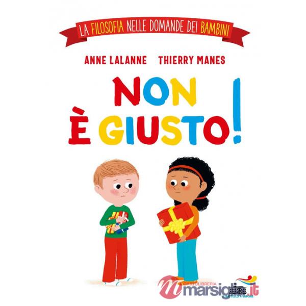 Non è giusto! La filosofia nelle domande dei bambini. Ediz. a colori