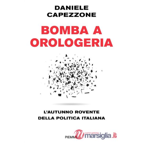 Bomba a orologeria. L'autunno rovente della politica italiana