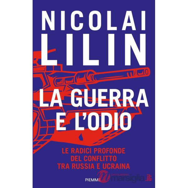 Guerra e l'odio. Le radici profonde del conflitto tra Russia e Ucraina (La)