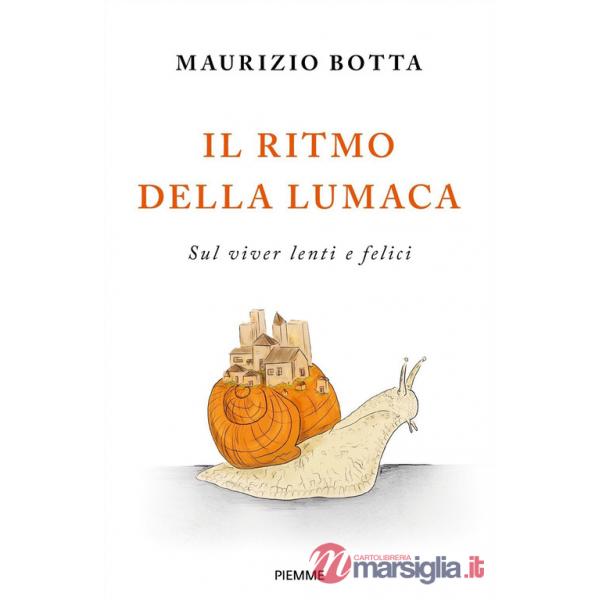 Ritmo della lumaca. Sul viver lenti e felici (Il)