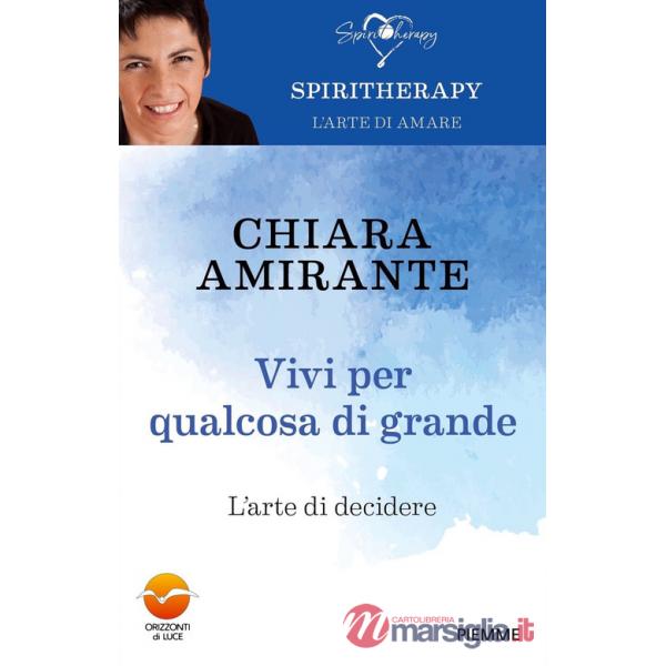 Vivi per qualcosa di grande. L'arte di decidere