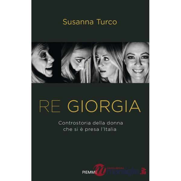 Re Giorgia. Controstoria della donna che si è presa l'Italia