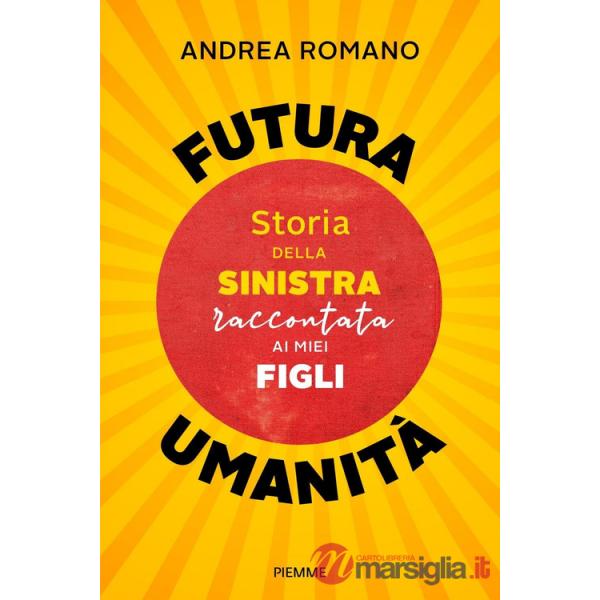 Futura umanità. Storia della sinistra raccontata ai miei figli