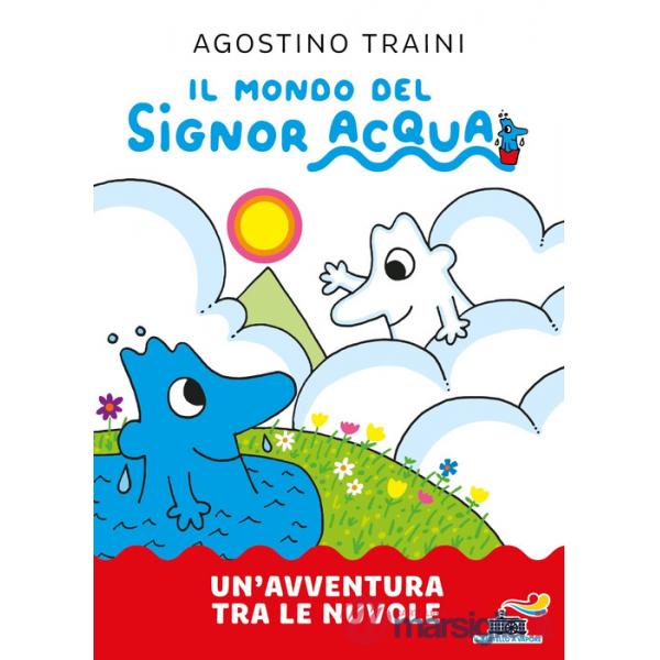 Avventura tra le nuvole. Il mondo del signor Acqua. Ediz. a colori (Un')