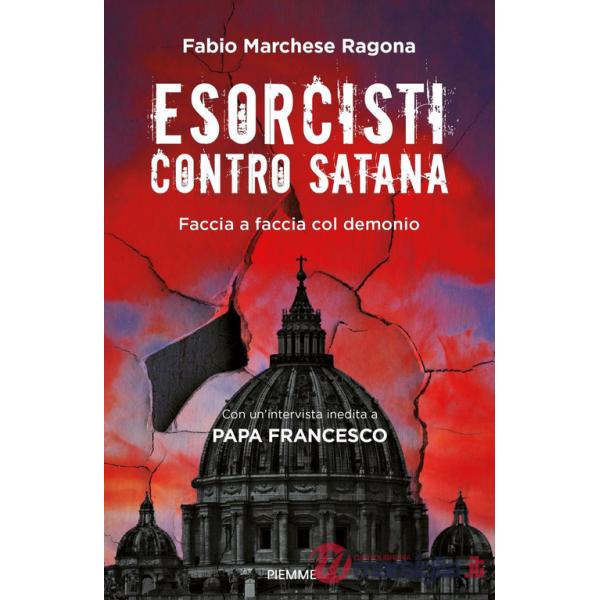 Esorcisti contro Satana. Faccia a faccia col demonio