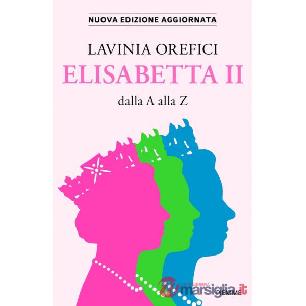 Elisabetta II dalla A alla Z. Nuova ediz.