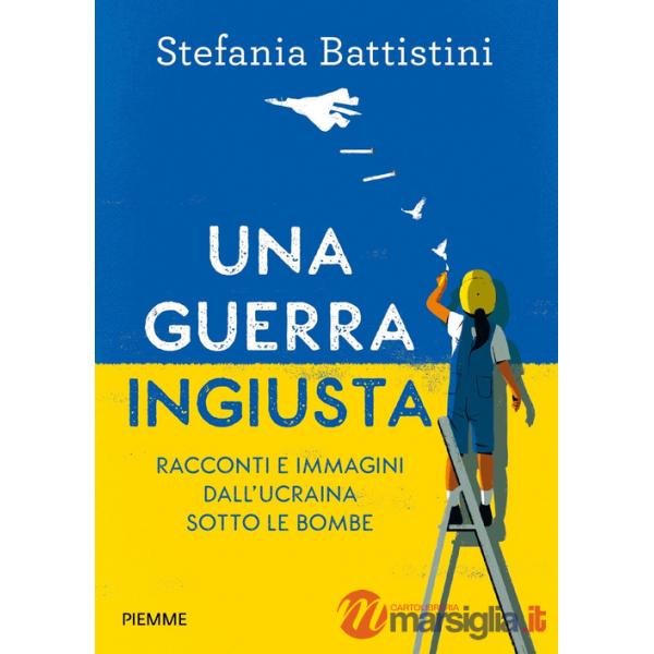 Guerra ingiusta. Racconti e immagini dall'Ucraina sotto le bombe (Una)