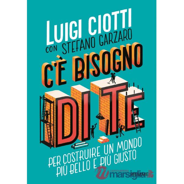 C'è bisogno di te. Per costruire un mondo più bello e più giusto