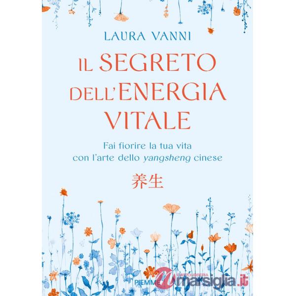 Segreto dell'energia vitale. Fai fiorire la tua vita con l'arte dello yangsheng cinese (Il)