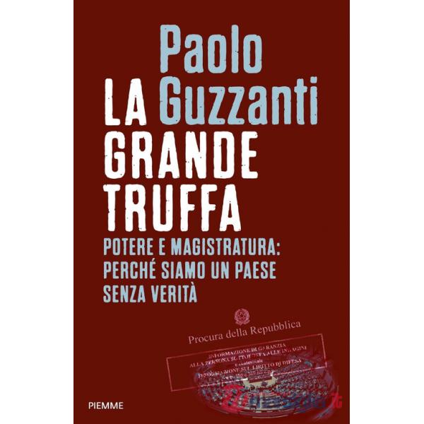 Grande truffa. Potere e magistratura: perché siamo un Paese senza verità (La)