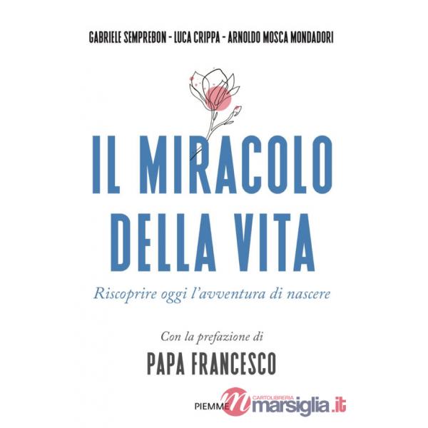 Miracolo della vita. Riscoprire oggi l'avventura di nascere (Il)