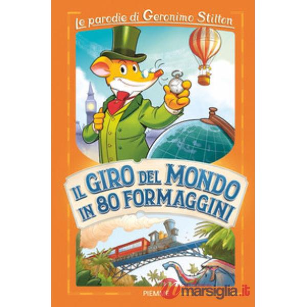 Giro del mondo in 80 formaggini. Le parodie di Geronimo Stilton (Il)
