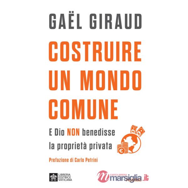 Costruire un mondo comune. E Dio non benedisse la proprietà privata