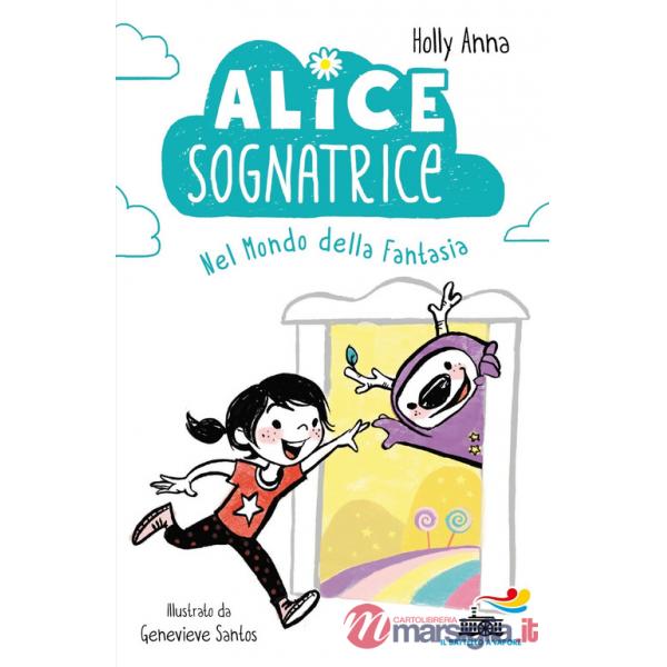 Alice sognatrice nel mondo della fantasia. Ediz. illustrata