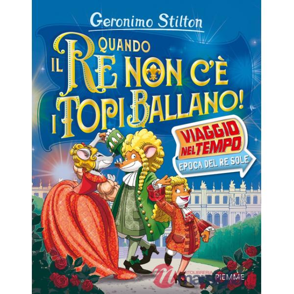 Quando il re non c'è i topi ballano! Viaggio nel tempo: epoca del Re Sole
