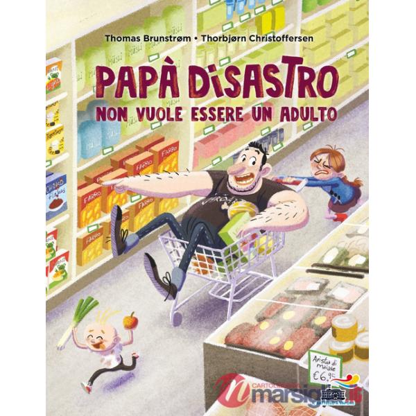 Papà disastro non vuole essere un adulto. Ediz. a colori