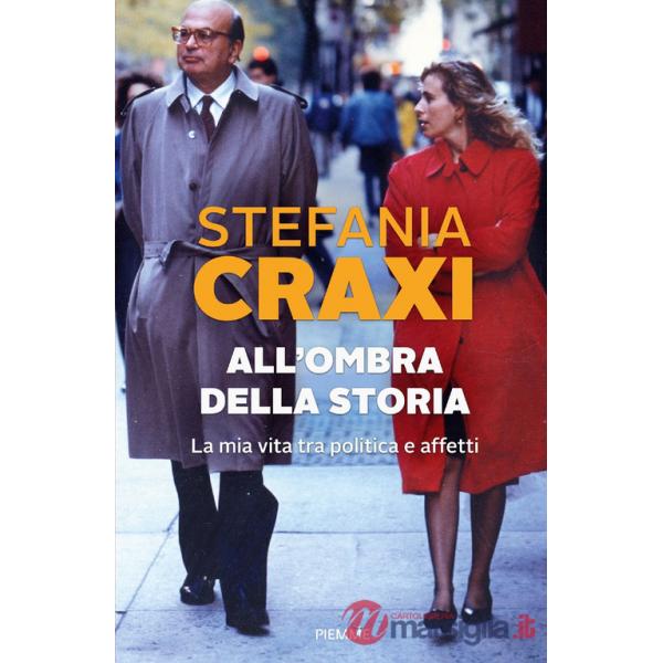 All'ombra della storia. La mia vita tra politica e affetti