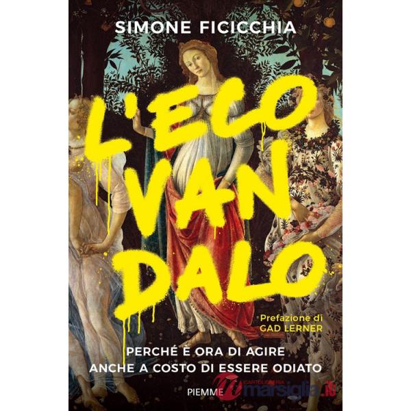 Ecovandalo. Perché è ora di agire anche a costo di essere odiato (L')