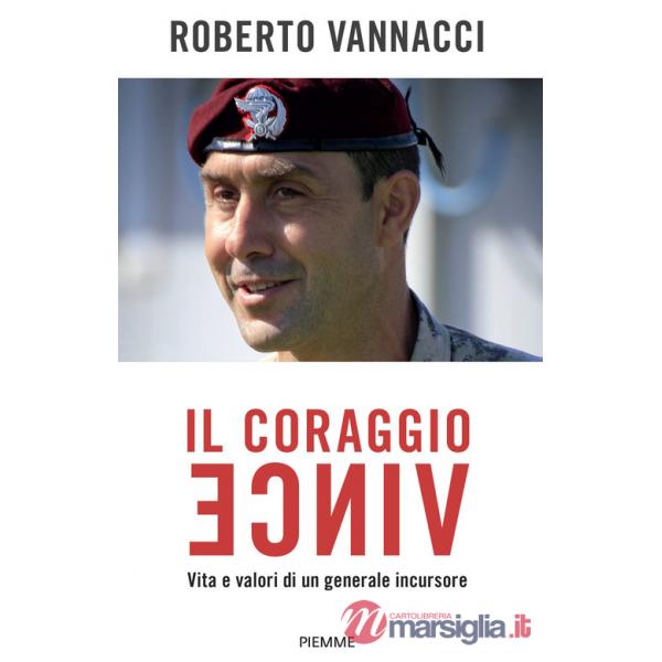 Coraggio vince. Vita e valori di un generale incursore (Il)
