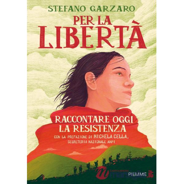Per la libertà. Raccontare oggi la Resistenza