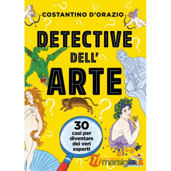 Detective dell'arte. 30 casi per diventare dei veri esperti