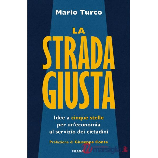 Strada giusta. Idee a cinque stelle per un'economia al servizio dei cittadini (La)