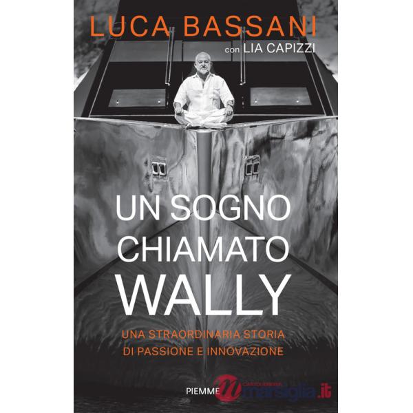 Sogno chiamato Wally. Una straordinaria storia di passione e innovazione (Un)