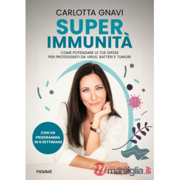 Super immunità. Come potenziare le tue difese per proteggerti da virus, batteri e tumori