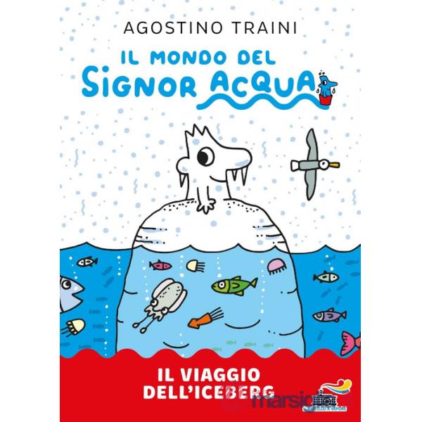 Viaggio dell'iceberg. Signor Acqua. Ediz. illustrata (Il)
