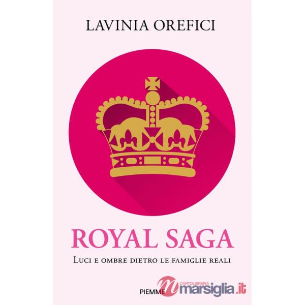 Royal saga. Luci e ombre dietro le famiglie reali