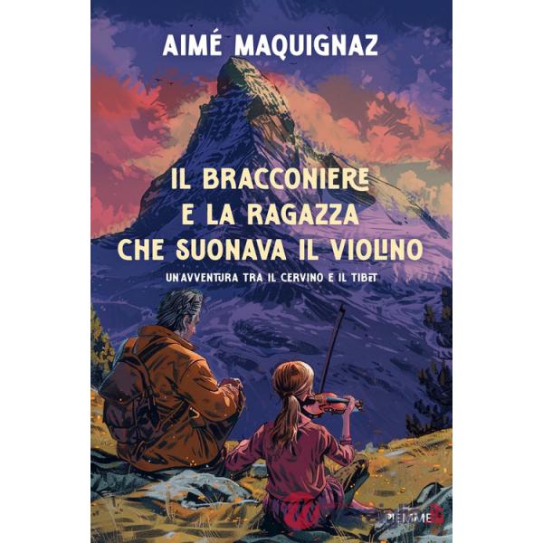 Bracconiere e la ragazza che suonava il violino. Un'avventura fra il Cervino e il Tibet (Il)