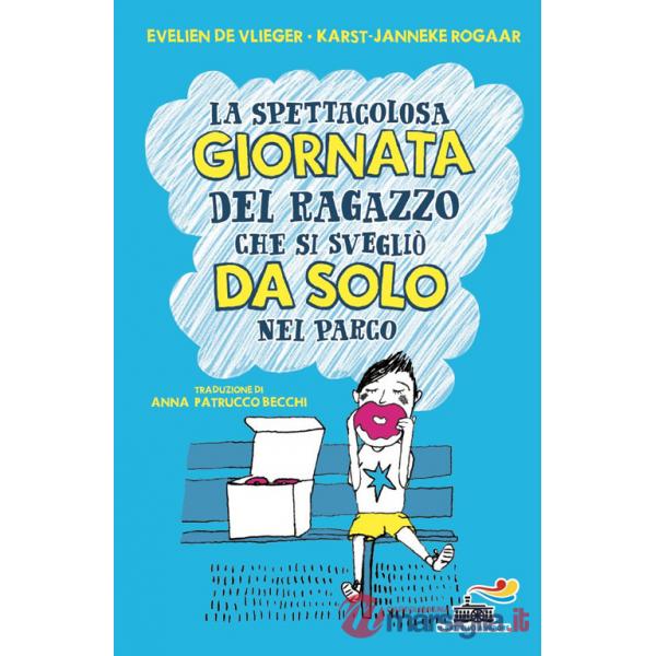 Spettacolosa giornata del ragazzino che si svegliò da solo nel parco. Ediz. illustrata (La)