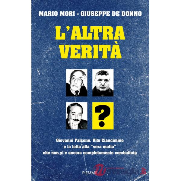 Altra verità. Giovanni Falcone, Vito Ciancimino e la lotta alla «vera mafia» che non si è ancora completamente combattuta (L')