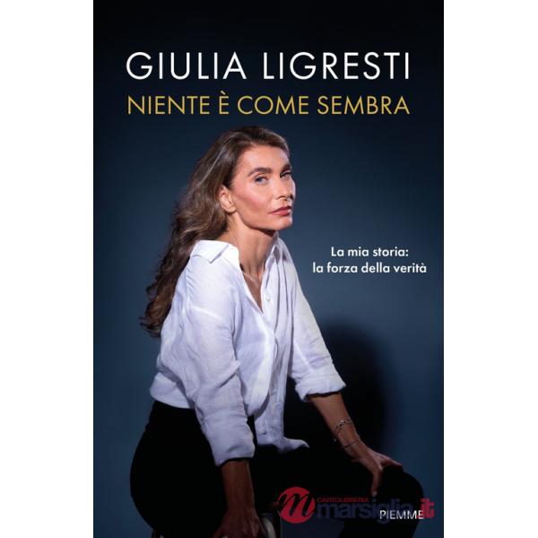 Niente è come sembra. La mia storia: la forza della verità