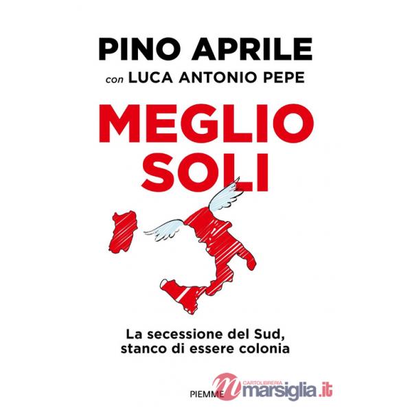 Meglio soli. La secessione del Sud, stanco di essere colonia