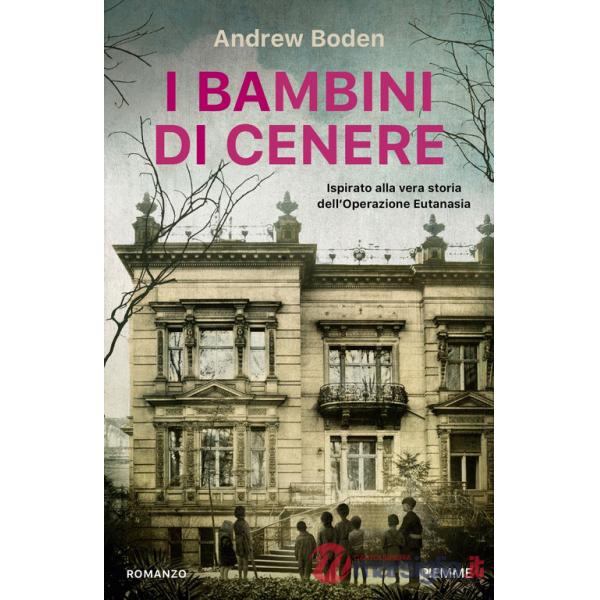 Bambini di cenere. Ispirato alla vera storia dell'Operazione Eutanasia (I)