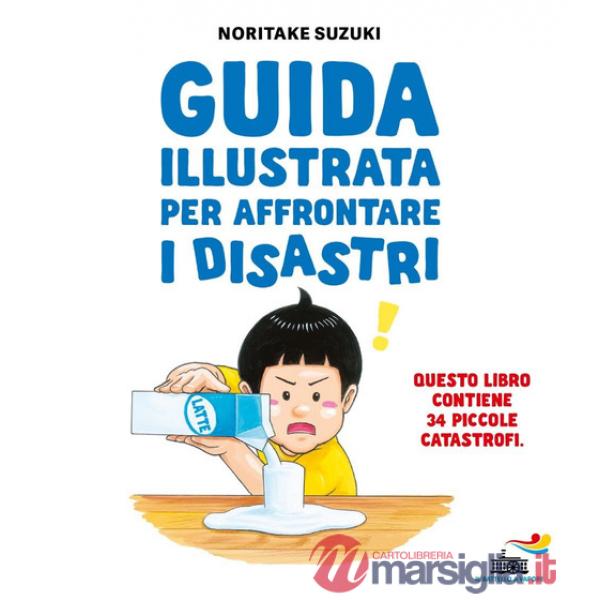 Guida illustrata per affrontare i disastri. Ediz. illustrata