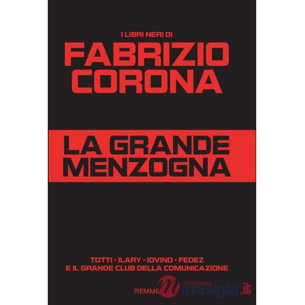 Grande menzogna. Totti - Ilary - Iovino - Fedez e il grande club della comunicazione (La)