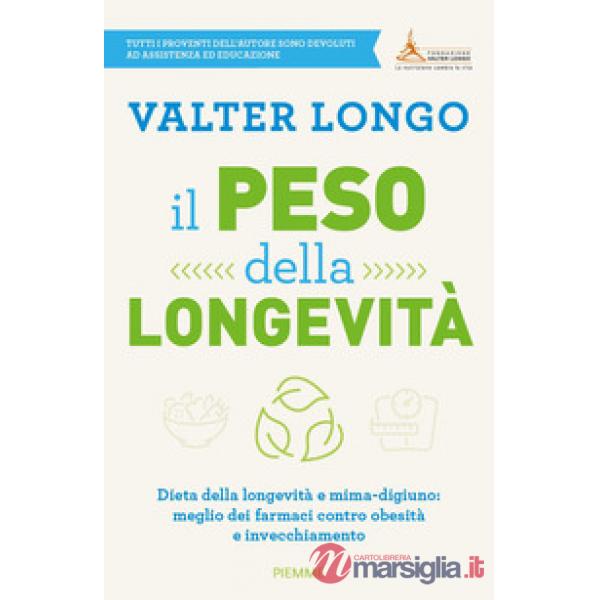 Peso della longevità. Dieta della longevità e mima-digiuno: meglio dei farmaci contro obesità e invecchiamento (Il)