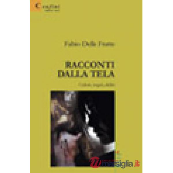 Racconti dalla tela. Colori, sogni, deliri