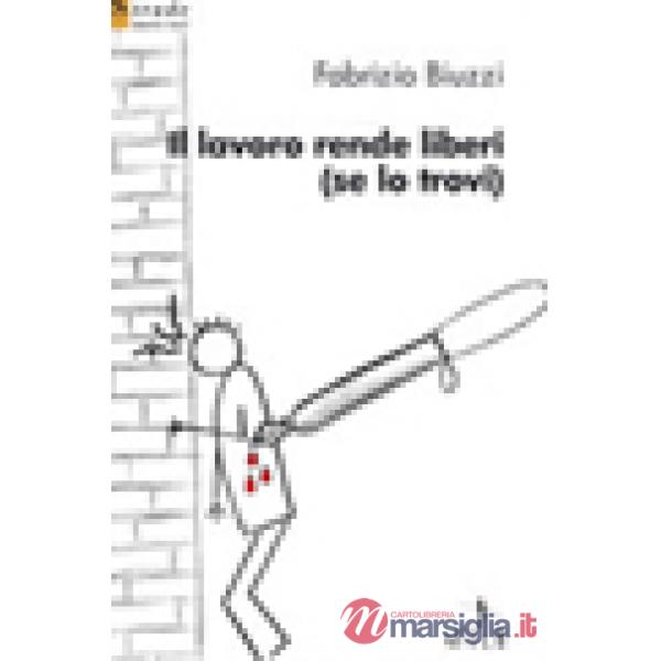 Lavoro rende liberi (se lo trovi) (Il)