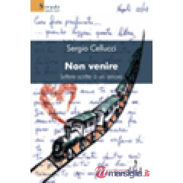 Non venire. Lettere scritte a un amore