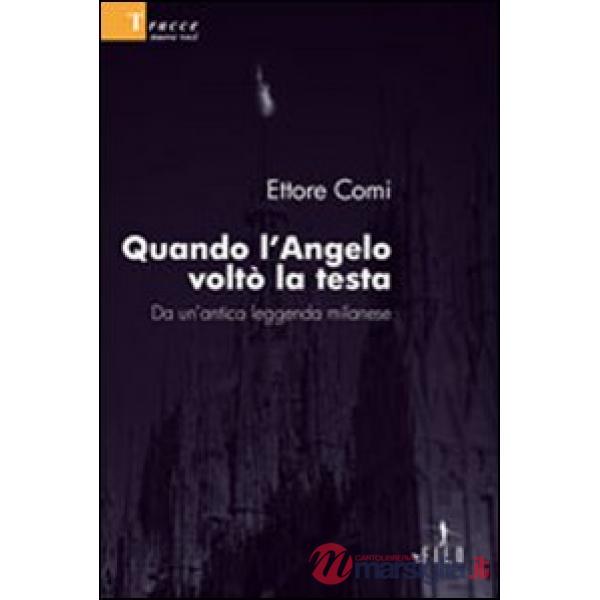 Quando l'angelo voltò la testa. Da un'antica leggenda milanese