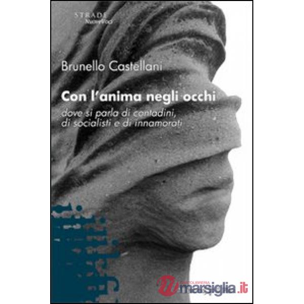 Con l'anima negli occhi. Dove si parla di contadini, di socialisti e di innamorati