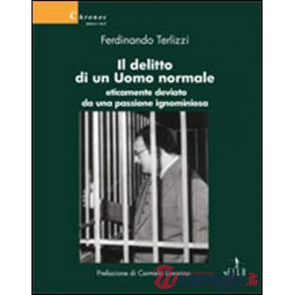 Delitto di un uomo normale eticamente deviato da una passione ignominiosa (Il)