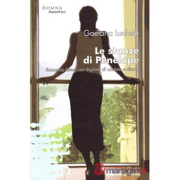 Stanze di Penelope. Romanzo breve con biglietti di andata e ritorno (Le)