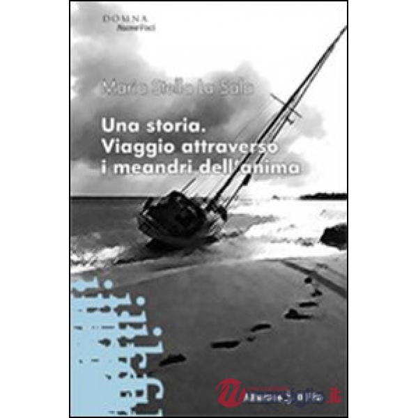 Storia. Viaggio attraverso i meandri dell'anima (Una)