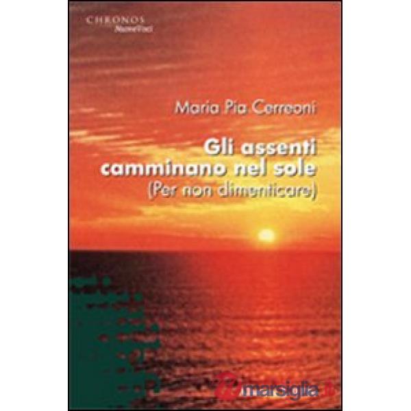 Assenti camminano nel sole (per non dimenticare) (Gli)